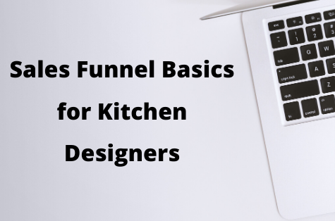 Sales Funnel Basics for Kitchen Designers